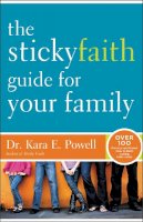 Kara Powell - The Sticky Faith Guide for Your Family: Over 100 Practical and Tested Ideas to Build Lasting Faith in Kids - 9780310338970 - V9780310338970