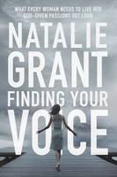 Natalie Grant - Finding Your Voice: What Every Woman Needs to Live Her God-Given Passions Out Loud - 9780310344735 - V9780310344735