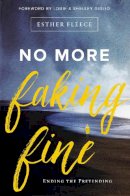 Esther Fleece Allen - No More Faking Fine: Ending the Pretending - 9780310344759 - V9780310344759