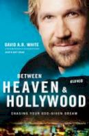 David A. R. White - Between Heaven and   Hollywood: Chasing Your God-Given Dream - 9780310345947 - V9780310345947