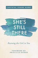 Chrystal Evans Hurst - She's Still There: Rescuing the Girl in You - 9780310347811 - V9780310347811