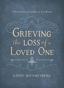 Kathe Wunnenberg - Grieving the Loss of a Loved One: A Devotional of Comfort as You Mourn - 9780310358725 - V9780310358725