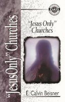 E. Calvin Beisner - Jesus Only Churches (Zondervan Guide to Cults & Religious Movements) (Zondervan Guide to Cults and Religious Movements) - 9780310488712 - V9780310488712