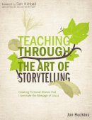 Jon Huckins - Teaching Through the Art of Storytelling: Creating Fictional Stories That Illuminate the Message of Jesus (Youth Specialties (Paperback)) - 9780310494096 - V9780310494096