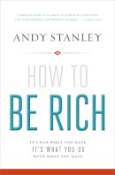 Andy Stanley - How to Be Rich: It's Not What You Have. It's What You Do With What You Have. - 9780310494874 - V9780310494874