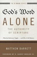 Matthew Barrett - God's Word Alone---The Authority of Scripture: What the Reformers Taught...and Why It Still Matters (The Five Solas Series) - 9780310515722 - V9780310515722