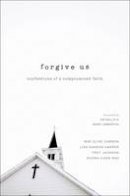 Mae Elise Cannon - Forgive Us: Confessions of a Compromised Faith - 9780310515968 - V9780310515968