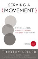 Timothy Keller - Serving a Movement: Doing Balanced, Gospel-Centered Ministry in Your City (Center Church) - 9780310520573 - V9780310520573