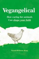 Sarah Withrow King - Vegangelical: How Caring for Animals Can Shape Your Faith - 9780310522379 - V9780310522379