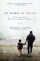 Russell Jeung - At Home in Exile: Finding Jesus among My Ancestors and Refugee Neighbors - 9780310527831 - V9780310527831