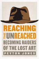 Peyton Jones - Reaching the Unreached: Becoming Raiders of the Lost Art - 9780310531104 - V9780310531104