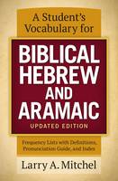 Larry A. Mitchel - A Student's Vocabulary for Biblical Hebrew and Aramaic, Updated Edition: Frequency Lists with Definitions, Pronunciation Guide, and Index - 9780310533870 - V9780310533870