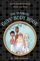 Md Walt Larimore - The Ultimate Guys´ Body Book: Not-So-Stupid Questions About Your Body - 9780310723233 - V9780310723233
