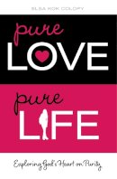 Elsa Kok Colopy - Pure Love, Pure Life: Exploring God´s Heart on Purity - 9780310726098 - V9780310726098