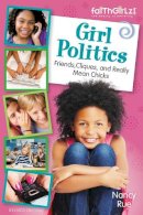 Nancy N. Rue - Girl Politics, Updated Edition: Friends, Cliques, and Really Mean Chicks - 9780310733218 - V9780310733218