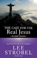 Lee Strobel - The Case for the Real Jesus Student Edition: A Journalist Investigates Current Challenges to Christianity - 9780310745679 - V9780310745679