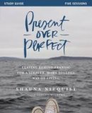 Shauna Niequist - Present Over Perfect Study Guide: Leaving Behind Frantic for a Simpler, More Soulful Way of Living - 9780310816027 - V9780310816027