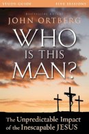 John Ortberg - Who Is This Man? Bible Study Guide: The Unpredictable Impact of the Inescapable Jesus - 9780310824831 - V9780310824831