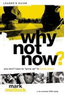 Mark Matlock - Why Not Now? Leader's Guide - 9780310892632 - V9780310892632