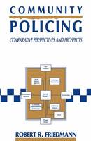 Robert R. Friedmann - Community Policing: Comparative Perspectives and Prospects (St. in Biology, Economy and Society) - 9780312086732 - V9780312086732