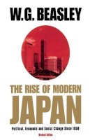 W.g. Beasley - The Rise of Modern Japan, 3rd Edition: Political, Economic, and Social Change since 1850 - 9780312233730 - V9780312233730