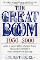 Robert Sobel - The Great Boom 1950-2000: How a Generation of Americans Created the World's Most Prosperous Society - 9780312288990 - KHS0065281