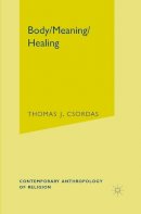 Thomas J. Csordas - Body, Meaning, Healing - 9780312293925 - V9780312293925