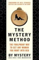 Mystery - The Mystery Method: How to Get Beautiful Women Into Bed - 9780312360115 - V9780312360115