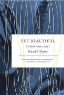 Geoff Dyer - But Beautiful: A Book About Jazz - 9780312429478 - V9780312429478