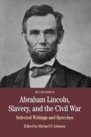 Johnson M - Abraham Lincoln, Slavery, and the Civil War: Selected Writing and Speeches (Bedford Series in History & Culture) - 9780312558130 - V9780312558130