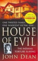 John Dean - House of Evil: The Indiana Torture Slaying (St. Martin's True Crime Library) - 9780312946999 - V9780312946999