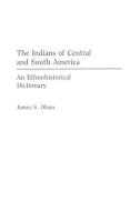 James S. Olson - The Indians of Central and South America: An Ethnohistorical Dictionary (Studies; 6) - 9780313263873 - V9780313263873