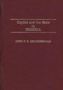 John Ohiorhenuan - Capital and the State in Nigeria - 9780313264603 - V9780313264603