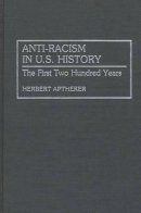 Herbert Aptheker - Anti-Racism in U.S. History: The First Two Hundred Years - 9780313281990 - V9780313281990