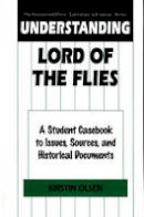 Kirstin Olsen - Understanding Lord of the Flies: A Student Casebook to Issues, Sources, and Historical Documents - 9780313307232 - V9780313307232