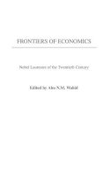 Abu N. Wahid - Frontiers of Economics: Nobel Laureates of the Twentieth Century - 9780313320736 - V9780313320736
