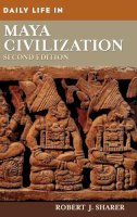 Robert J. Sharer - Daily Life in Maya Civilization (The Greenwood Press Daily Life Through History Series) - 9780313351297 - V9780313351297