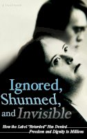 J. David Smith - Ignored, Shunned, and Invisible: How the Label Retarded Has Denied Freedom and Dignity to Millions - 9780313355387 - V9780313355387