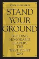 Evan H. Offstein - Stand Your Ground: Building Honorable Leaders the West Point Way - 9780313374944 - V9780313374944