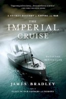 James Bradley - The Imperial Cruise: A True Story of Empire and War - 9780316014007 - V9780316014007
