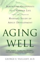George Vaillant - Aging Well: Surprising Guideposts to a Happier Life from the Landmark Harvard Study of Adult Development - 9780316090070 - V9780316090070