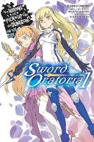 Fujino Omori - Is It Wrong to Try to Pick Up Girls in a Dungeon? Sword Oratoria, Vol. 1 - light novel (Is It Wrong to Try to Pick Up Girls in a Dungeon? On the Side: Sword Oratoria) - 9780316315333 - V9780316315333