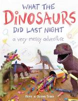 Refe Tuma - What the Dinosaurs Did Last Night: A Very Messy Adventure - 9780316335621 - V9780316335621