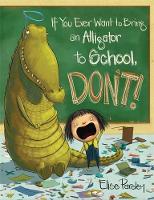 Elise Parsley - If You Ever Want To Bring An Alligator To School, Don´t! - 9780316376570 - V9780316376570