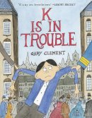 Gary Clement - K Is in Trouble (A Graphic Novel) - 9780316468602 - 9780316468602