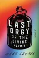 Mark Leyner - Last Orgy of the Divine Hermit - 9780316560504 - 9780316560504