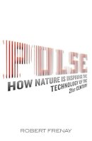 Robert Frenay - Pulse: How Nature Is Inspiring the Technology of the 21st Century - 9780316640510 - V9780316640510