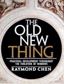 Raymond Chen - The Old New Thing. Practical Development Throughout the Evolution of Windows.  - 9780321440303 - V9780321440303