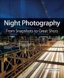 Gabriel Biderman - Night Photography: From Snapshots to Great Shots - 9780321948533 - V9780321948533