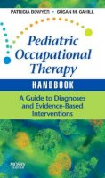 Patricia Bowyer - Pediatric Occupational Therapy Handbook: A Guide to Diagnoses and Evidence-Based Interventions - 9780323053419 - V9780323053419